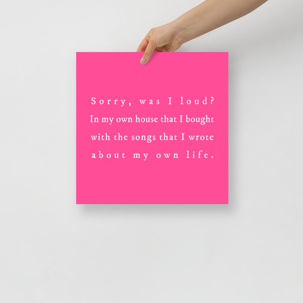 Was I Loud? Poster Print