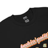 Fuckin' Politics & Gender Politics Sweatshirt