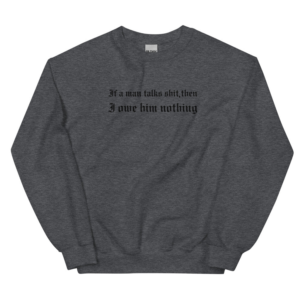 If A Man Talks Shit Sweatshirt