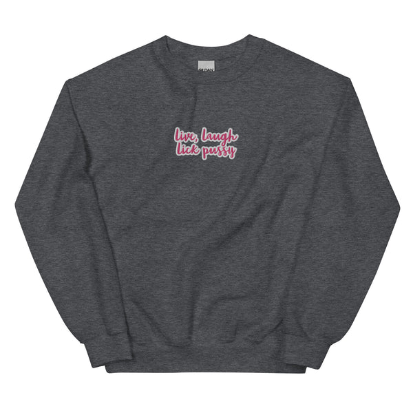 Live, laugh, Lick Pussy Sweatshirt
