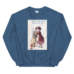 Girls are doing all the fellows' jobs now! Sweatshirt