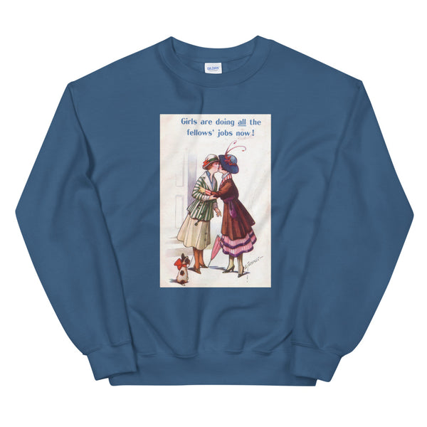 Girls are doing all the fellows' jobs now! Sweatshirt