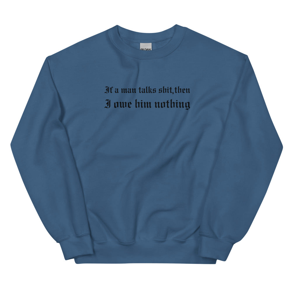 If A Man Talks Shit Sweatshirt