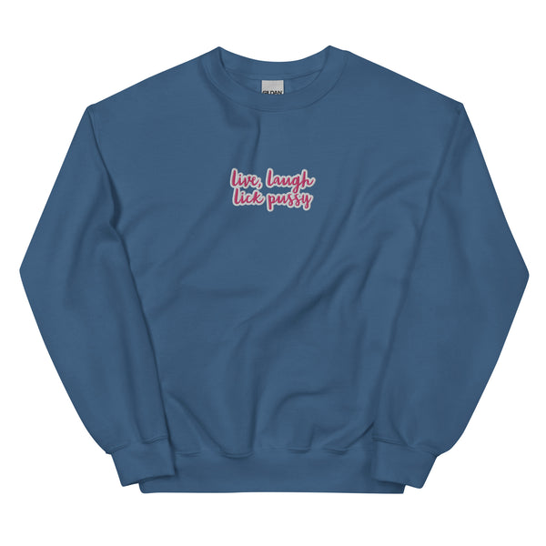 Live, laugh, Lick Pussy Sweatshirt