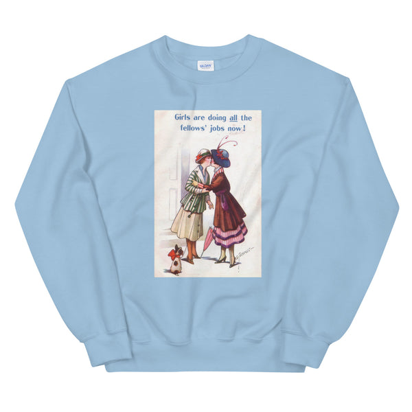 Girls are doing all the fellows' jobs now! Sweatshirt