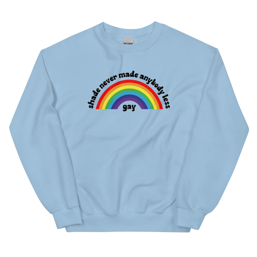 Shade Never Made Anybody Less Gay Sweatshirt