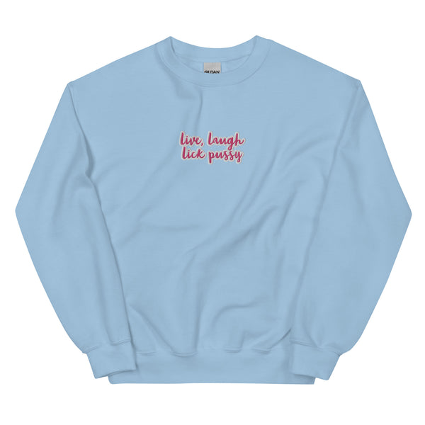 Live, laugh, Lick Pussy Sweatshirt