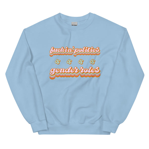 Fuckin' Politics & Gender Politics Sweatshirt