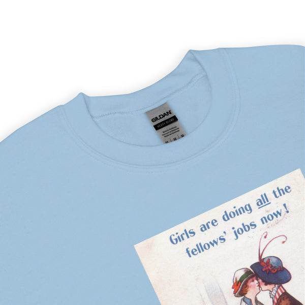 Girls are doing all the fellows' jobs now! Sweatshirt