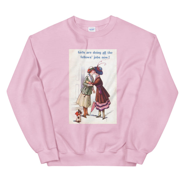 Girls are doing all the fellows' jobs now! Sweatshirt