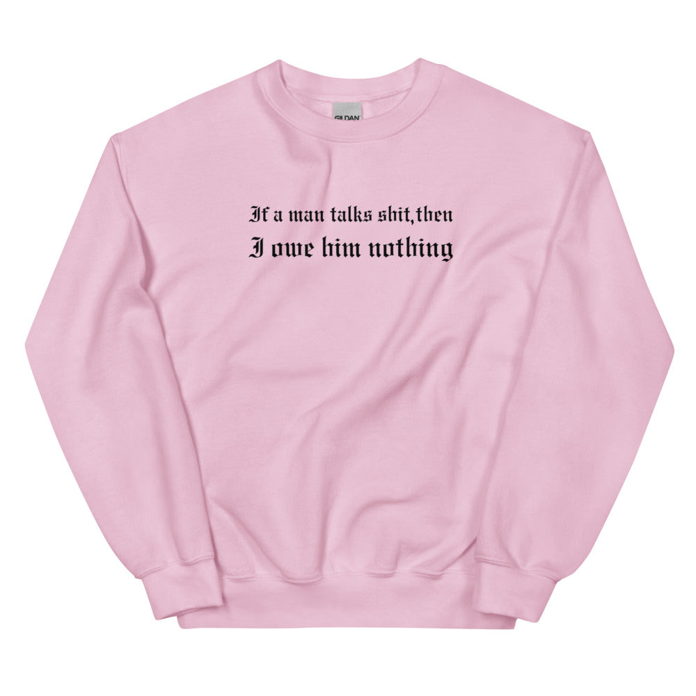 If A Man Talks Shit Sweatshirt