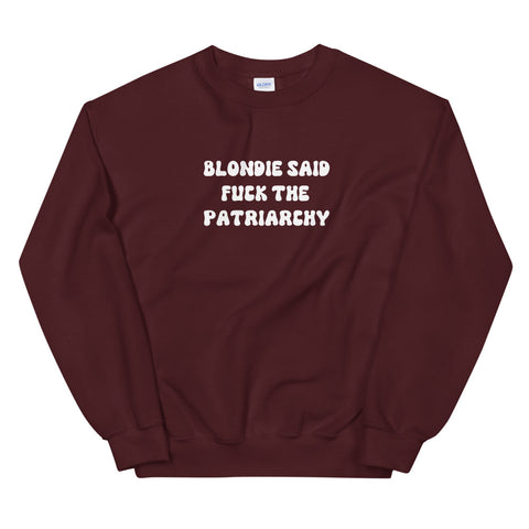 Blondie Said Fuck The Patriarchy Sweatshirt