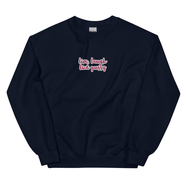 Live, laugh, Lick Pussy Sweatshirt