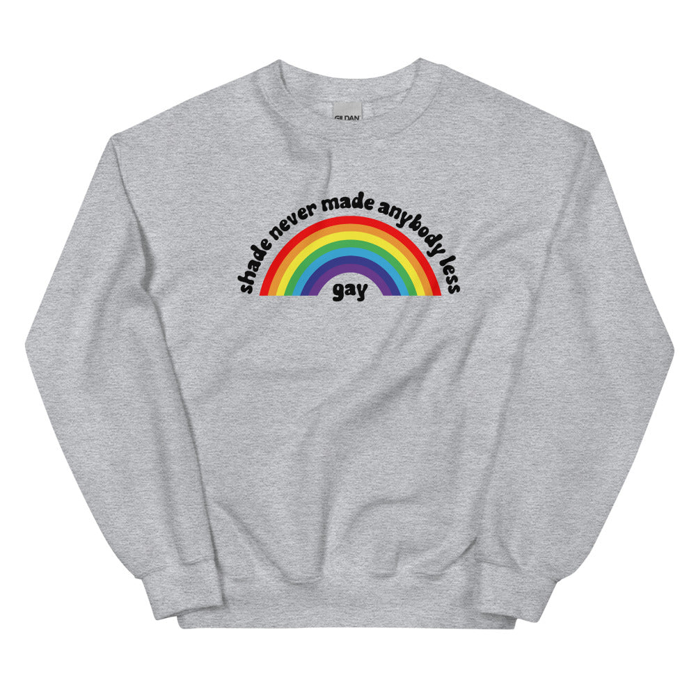 Shade Never Made Anybody Less Gay Sweatshirt