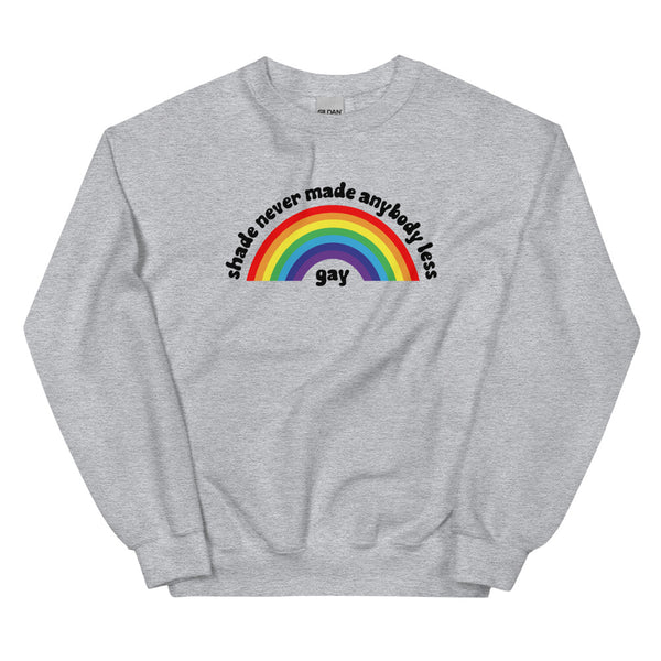 Shade Never Made Anybody Less Gay Sweatshirt