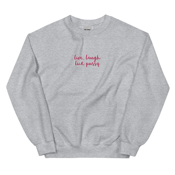 Live, laugh, Lick Pussy Sweatshirt