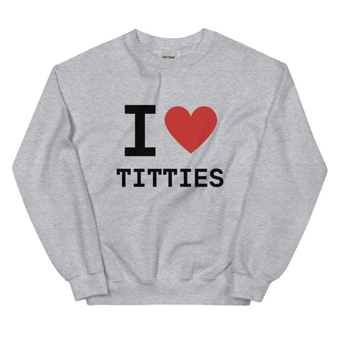 I Heart Titties Sweatshirt