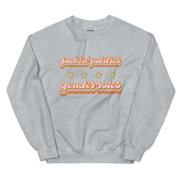 Fuckin' Politics & Gender Politics Sweatshirt