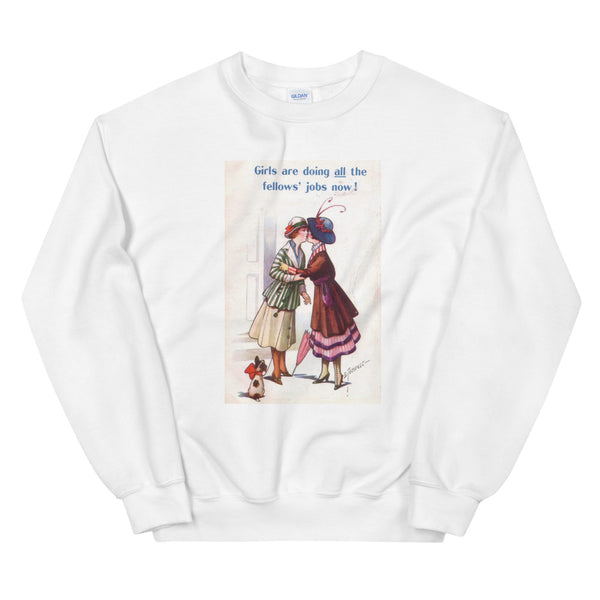 Girls are doing all the fellows' jobs now! Sweatshirt