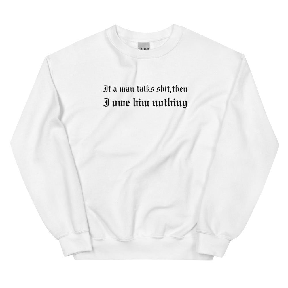 If A Man Talks Shit Sweatshirt