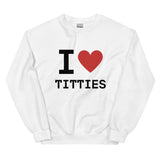 I Heart Titties Sweatshirt