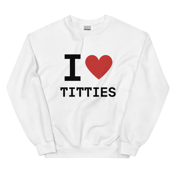 I Heart Titties Sweatshirt