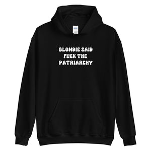 Blondie Said Fuck The Patriarchy Hoodie