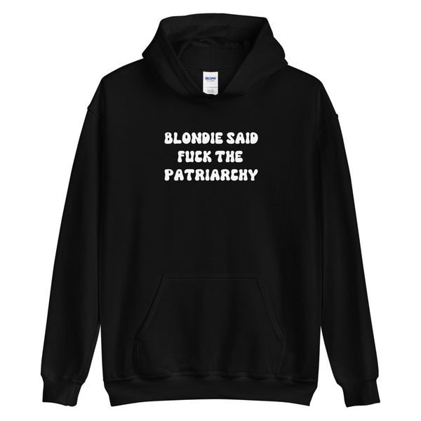 Blondie Said Fuck The Patriarchy Hoodie
