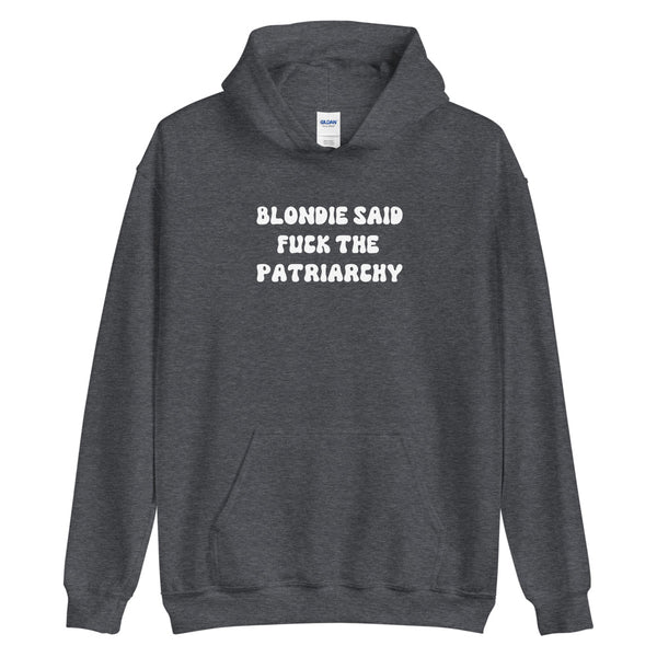 Blondie Said Fuck The Patriarchy Hoodie