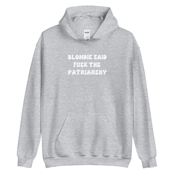 Blondie Said Fuck The Patriarchy Hoodie