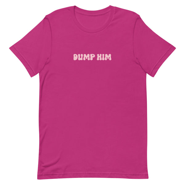 Dump Him T-Shirt