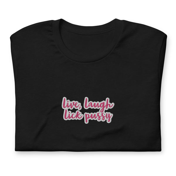 Live, Laugh, Lick Pussy T-Shirt
