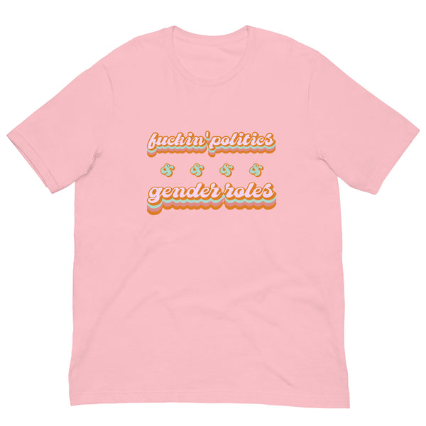 Fuckin' Politics & Gender Politics T-Shirt
